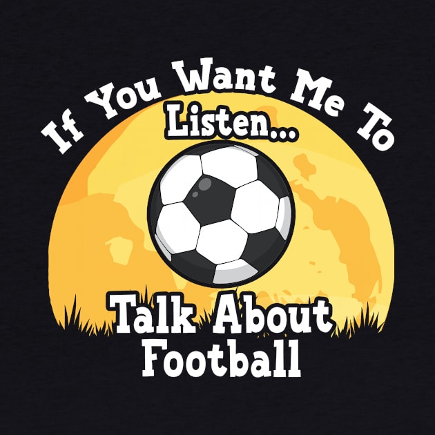 If You Want Me To Listen... Talk About Football Funny illustration vintage by JANINE-ART